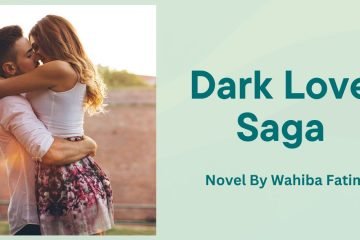 Dark Love Saga Novel By Wahiba Fatima