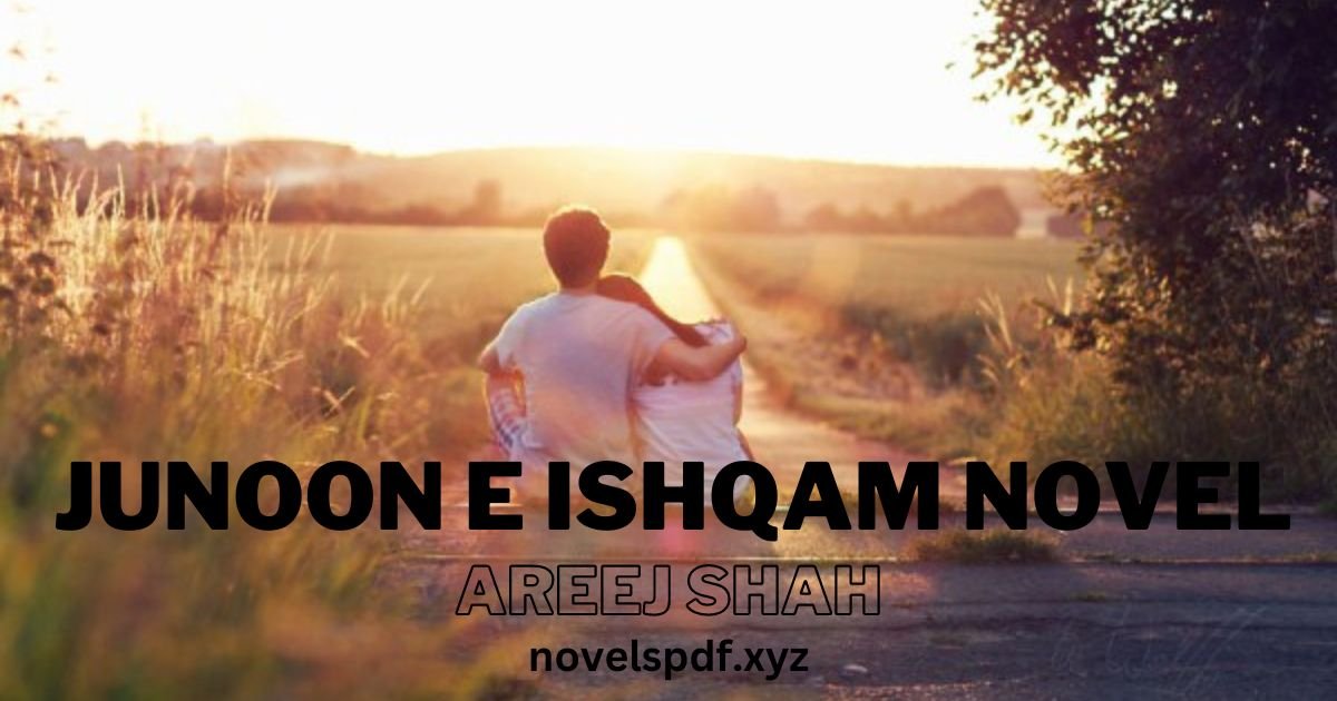 Junoon e Ishqam Novel By Areej Shah